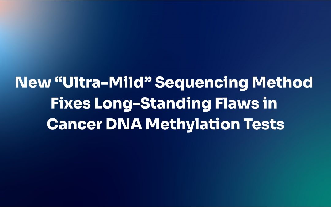 New “Ultra-Mild” Sequencing Method Fixes Long-Standing Flaws in Cancer DNA Methylation Tests